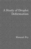 A study of droplet deformation