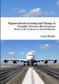 Organizational Learning and Change in Complex Systems Development: Studies in the Commercial Aircraft Industry