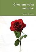 C'era una volta una rosa.