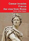 Julius Caesar invades France, the view from Rome