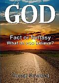 God: Fact or fantasy. What do you believe?