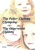 The Fuller Children Chronicles: The Otherworld Children