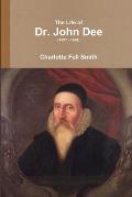 The Life of Dr. John Dee (1527 - 1608)