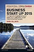 The Financial Times Guide to Business Start Up 2015: The Most Comprehensive Annually Updated Guide for Entrepreneurs