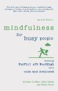 Mindfulness for Busy People: Turning Frantic and Frazzled Into Calm and Composed