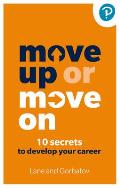 Move Up or Move on: 10 Secrets to Develop Your Career