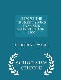 Before the Trumpet Young Franklin Roosevelt 1882-1905 - Scholar's Choice Edition