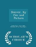 Denver, by Pen and Picture - Scholar's Choice Edition