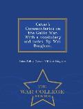 Caesar's Commentaries on the Gallic War. with a Vocabulary and Notes. by Wm. Bingham. - War College Series