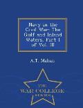 Navy in the Civil War: The Gulf and Inland Waters, Part 1 of Vol. III - War College Series