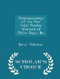 Reminiscences of the Pen' Folk: Paisley Weavers of Other Days, &C. - Scholar's Choice Edition