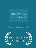 Dare We Be Christians - Scholar's Choice Edition