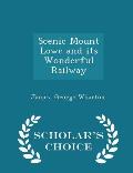 Scenic Mount Lowe and Its Wonderful Railway - Scholar's Choice Edition