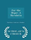For the Major: A Novelette - Scholar's Choice Edition