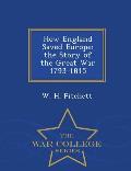 How England Saved Europe: The Story of the Great War 1793-1815 - War College Series