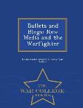 Bullets and Blogs: New Media and the Warfighter - War College Series