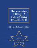 Uncrowning a King: A Tale of King Philip's War - War College Series