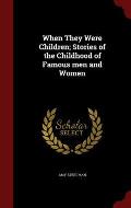When They Were Children; Stories of the Childhood of Famous Men and Women