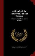 A Sketch of the History of Fife and Kinross: A Study in Scottish History and Character