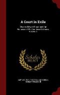 A Court in Exile: Charles Edward Stuart and the Romance of the Countess D'Albanie, Volume 1
