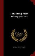 The Friendly Arctic: The Story of Five Years in Polar Regions