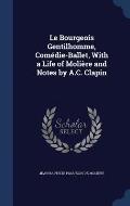 Le Bourgeois Gentilhomme, Comedie-Ballet, with a Life of Moliere and Notes by A.C. Clapin