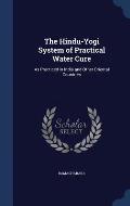 The Hindu-Yogi System of Practical Water Cure: As Practiced in India and Other Oriental Countries