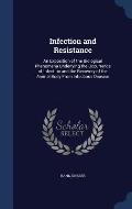 Infection and Resistance: An Exposition of the Biological Phenomena Underlying the Occurrence of Infection and the Recovery of the Animal Body f