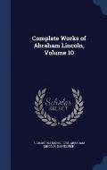Complete Works of Abraham Lincoln, Volume 10