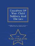 Casualties of War: Child Soldiers and the Law - War College Series