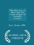 The Discovery of the Mind; The Greek Origins of European Thought - Scholar's Choice Edition