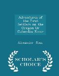 Adventures of the First Settlers on the Oregon or Columbia River - Scholar's Choice Edition