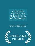 A Syntatic, Stylistic and Metrical Study of Prudentius - Scholar's Choice Edition