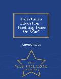 Palestinian Education--Teaching Peace or War? - War College Series