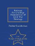 Railroad Generalship: Foundations of Civil War Strategy - War College Series