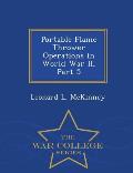 Portable Flame Thrower Operations in World War II, Part 5 - War College Series