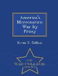 America's Mercenaries: War by Proxy - War College Series