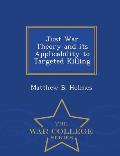 Just War Theory and Its Applicability to Targeted Killing - War College Series