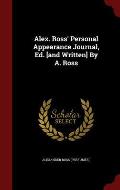 Alex. Ross' Personal Appearance Journal, Ed. [And Written] by A. Ross