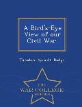 A Bird's-Eye View of Our Civil War. - War College Series