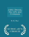 John Dennis, His Life and Criticism - Scholar's Choice Edition