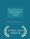 Flora Hibernica, Comprising the Flowering Plants - Scholar's Choice Edition