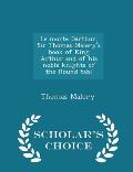 Le Morte Darthur: Sir Thomas Malory's Book of King Arthur and of His Noble Knights of the Round Tabl - Scholar's Choice Edition