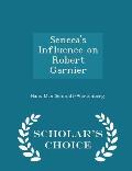 Seneca's Influence on Robert Garnier - Scholar's Choice Edition