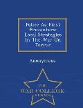 Police as First Preventers: Local Strategies in the War on Terror - War College Series