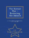 The Korean War - Restoring the Balance - War College Series