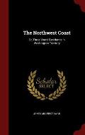 Northwest Coast Or Three Years Residence in Washington Territory Reprint