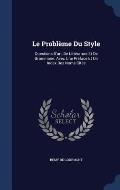 Le Probleme Du Style: Questions D'Art, de Litterature Et de Grammaire. Avec Une Preface Et Un Index Des Noms Cites