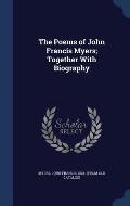 The Poems of John Francis Myers; Together with Biography