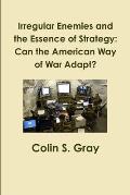 Irregular Enemies and the Essence of Strategy: Can the American Way of War Adapt?